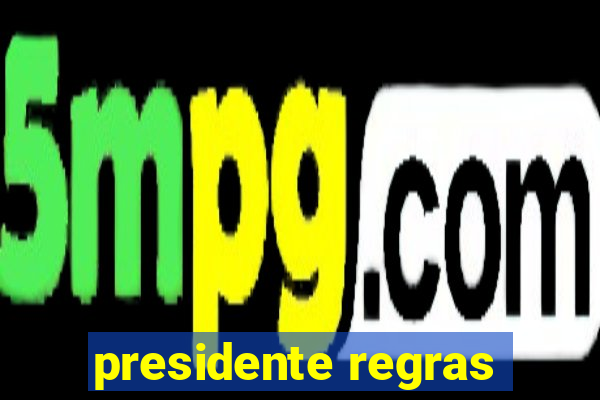 presidente regras